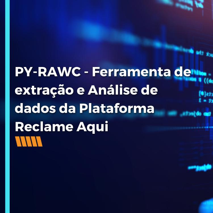 PY-RAWC – Ferramenta de extração e Análise de dados da Plataforma Reclame Aqui