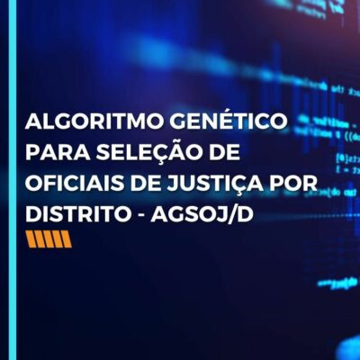 ALGORITMO GENÉTICO PARA SELEÇÃO DE OFICIAIS DE JUSTIÇA POR DISTRITO – AGSOJ/D