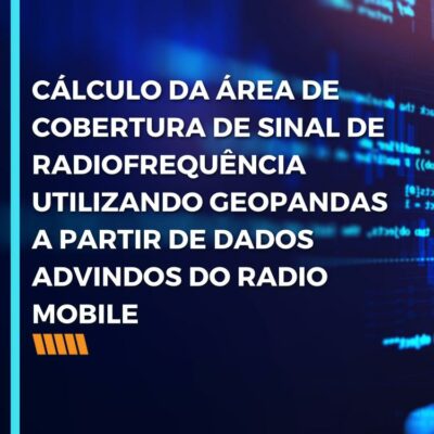 CÁLCULO DA ÁREA DE COBERTURA DE SINAL DE RADIOFREQUÊNCIA UTILIZANDO GEOPANDAS A PARTIR DE DADOS ADVINDOS DO RADIO MOBILE