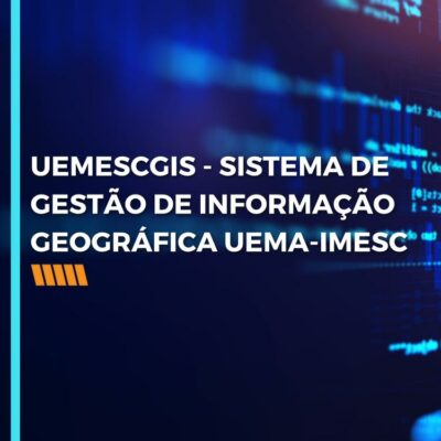 UEMESCGIS – SISTEMA DE GESTÃO DE INFORMAÇÃO GEOGRÁFICA UEMA-IMESC